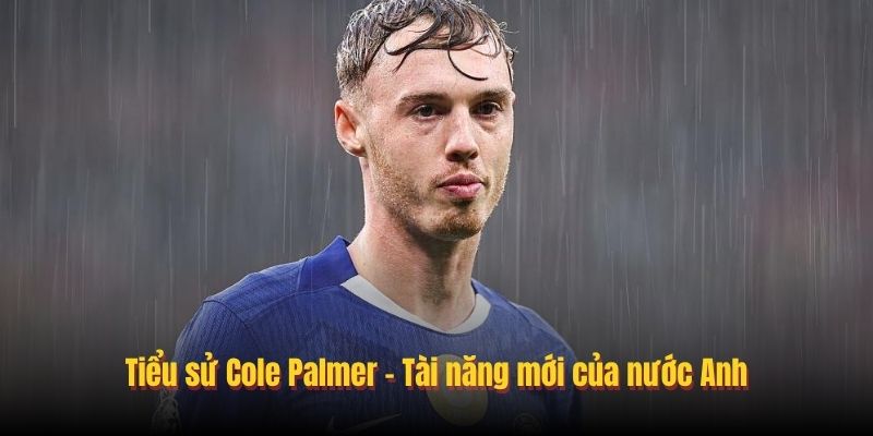 Cole Palmer - Viên Ngọc Quý Từ Man City Tỏa Sáng Tại Chelsea