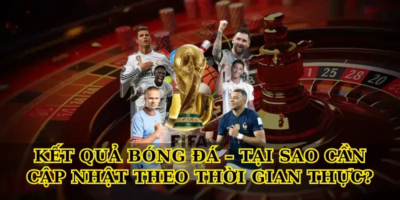 Kết quả bóng đá – Cập nhật nhanh, chính xác nhất